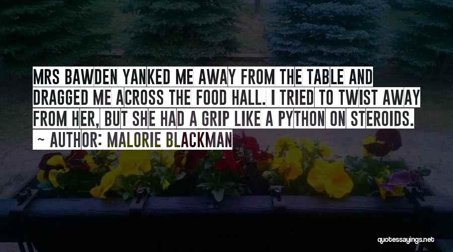 Malorie Blackman Quotes: Mrs Bawden Yanked Me Away From The Table And Dragged Me Across The Food Hall. I Tried To Twist Away