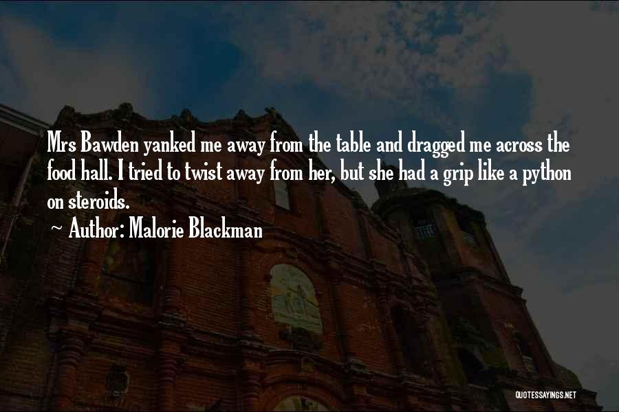 Malorie Blackman Quotes: Mrs Bawden Yanked Me Away From The Table And Dragged Me Across The Food Hall. I Tried To Twist Away