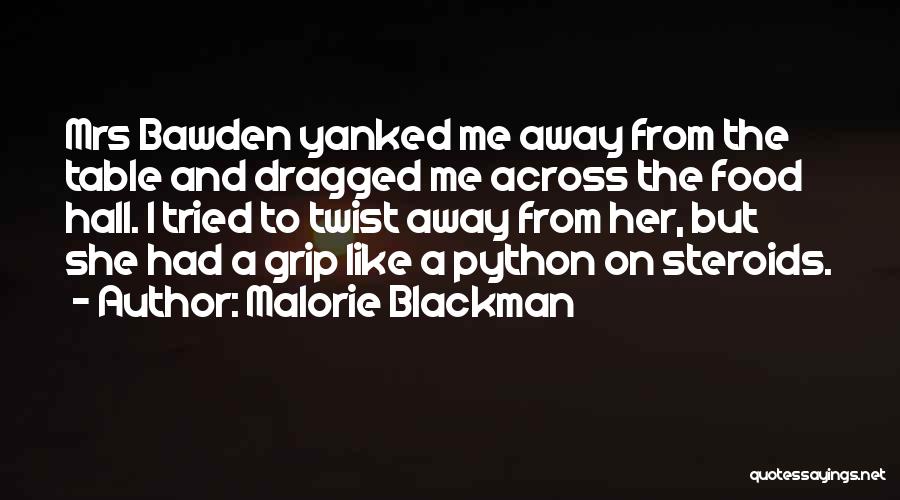 Malorie Blackman Quotes: Mrs Bawden Yanked Me Away From The Table And Dragged Me Across The Food Hall. I Tried To Twist Away