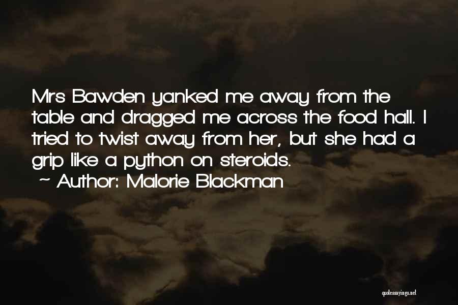 Malorie Blackman Quotes: Mrs Bawden Yanked Me Away From The Table And Dragged Me Across The Food Hall. I Tried To Twist Away