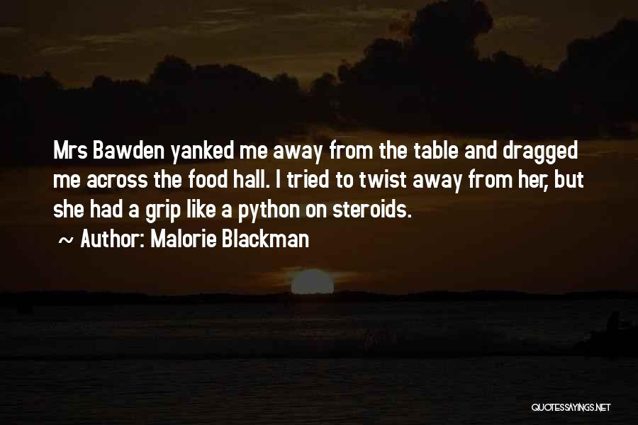 Malorie Blackman Quotes: Mrs Bawden Yanked Me Away From The Table And Dragged Me Across The Food Hall. I Tried To Twist Away