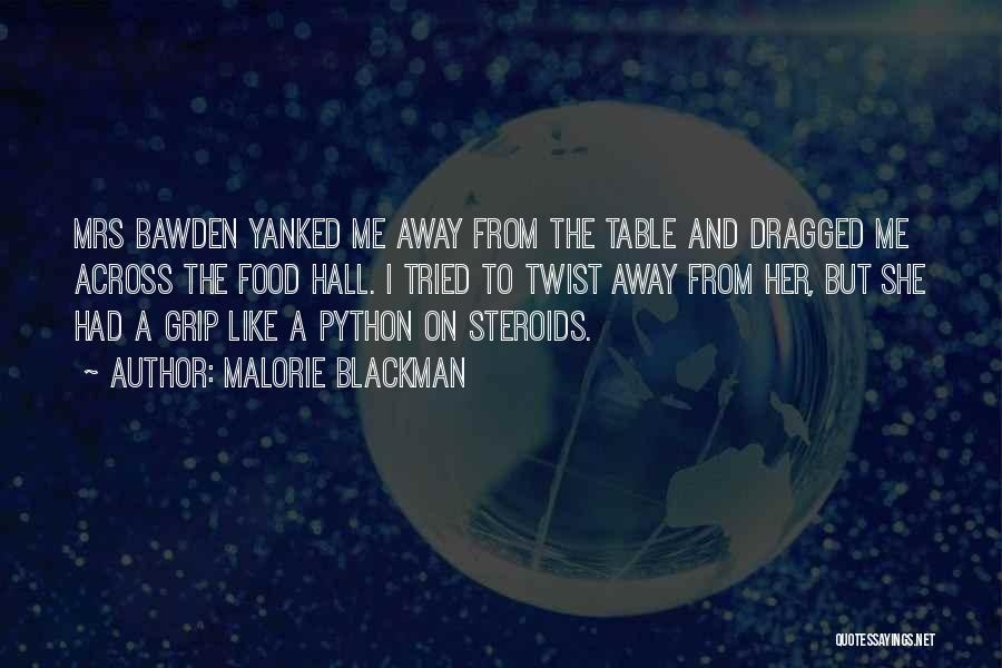Malorie Blackman Quotes: Mrs Bawden Yanked Me Away From The Table And Dragged Me Across The Food Hall. I Tried To Twist Away