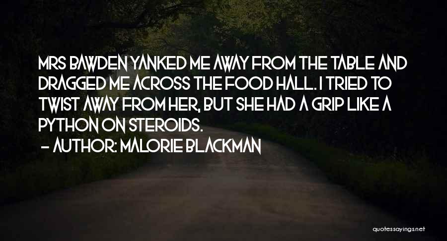 Malorie Blackman Quotes: Mrs Bawden Yanked Me Away From The Table And Dragged Me Across The Food Hall. I Tried To Twist Away