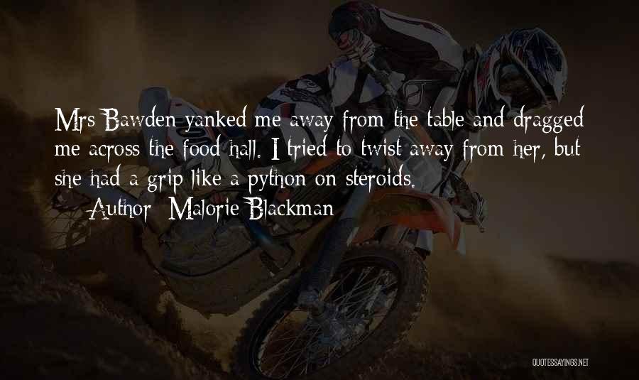 Malorie Blackman Quotes: Mrs Bawden Yanked Me Away From The Table And Dragged Me Across The Food Hall. I Tried To Twist Away