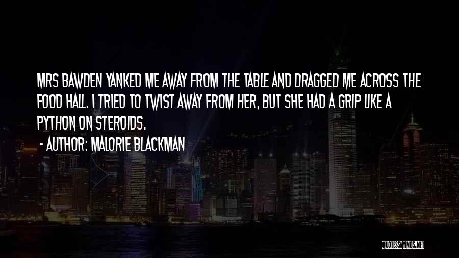 Malorie Blackman Quotes: Mrs Bawden Yanked Me Away From The Table And Dragged Me Across The Food Hall. I Tried To Twist Away