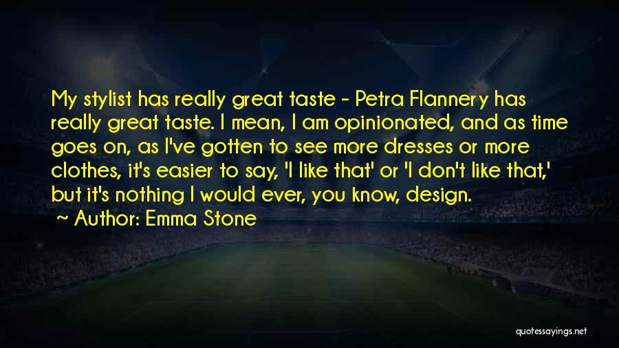 Emma Stone Quotes: My Stylist Has Really Great Taste - Petra Flannery Has Really Great Taste. I Mean, I Am Opinionated, And As