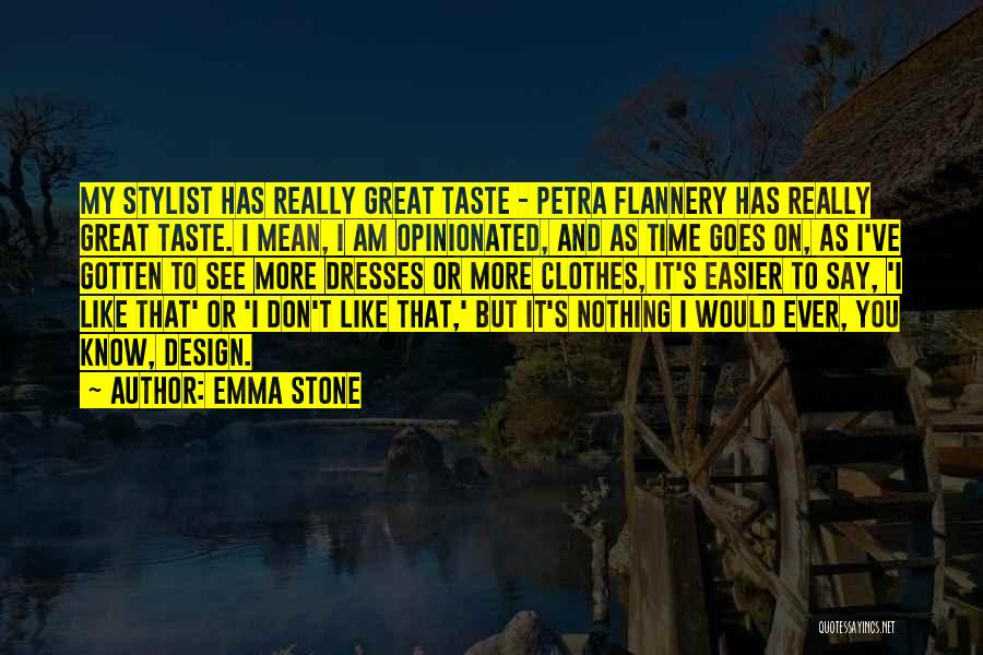 Emma Stone Quotes: My Stylist Has Really Great Taste - Petra Flannery Has Really Great Taste. I Mean, I Am Opinionated, And As