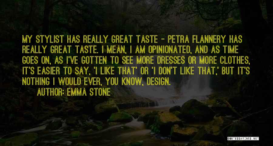 Emma Stone Quotes: My Stylist Has Really Great Taste - Petra Flannery Has Really Great Taste. I Mean, I Am Opinionated, And As