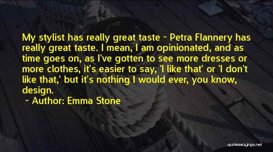 Emma Stone Quotes: My Stylist Has Really Great Taste - Petra Flannery Has Really Great Taste. I Mean, I Am Opinionated, And As