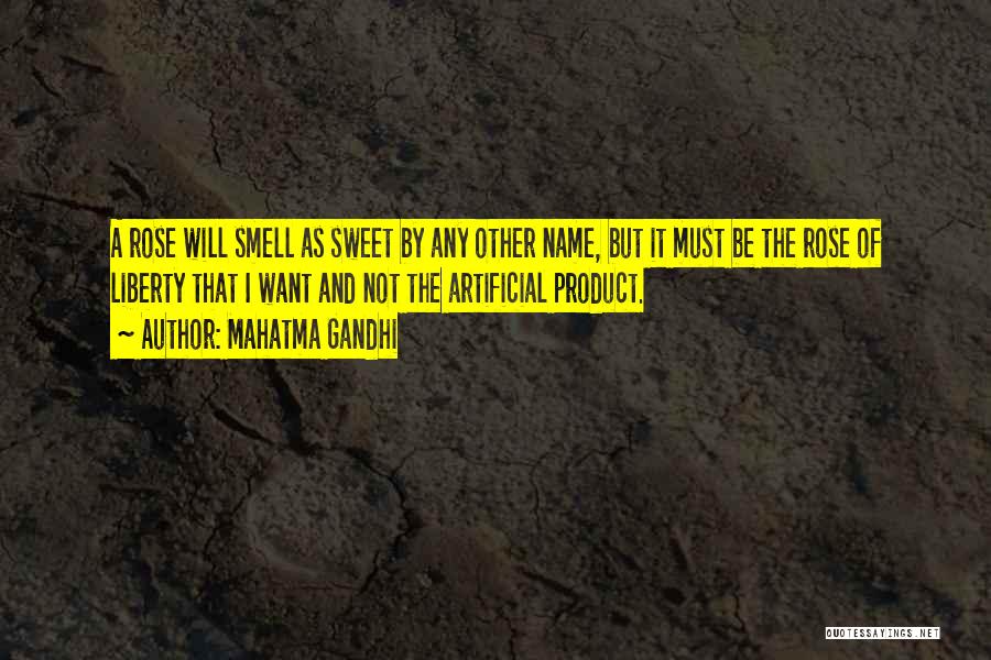 Mahatma Gandhi Quotes: A Rose Will Smell As Sweet By Any Other Name, But It Must Be The Rose Of Liberty That I