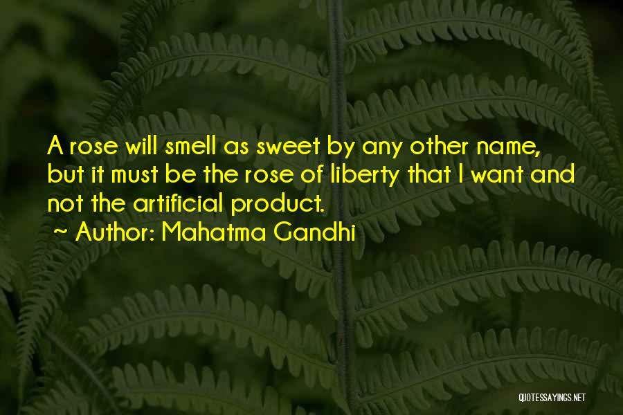 Mahatma Gandhi Quotes: A Rose Will Smell As Sweet By Any Other Name, But It Must Be The Rose Of Liberty That I