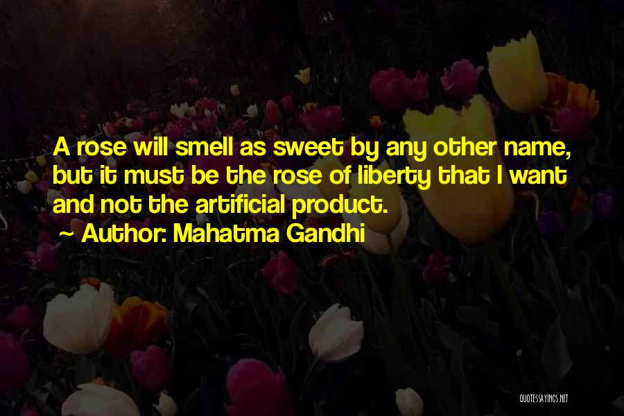 Mahatma Gandhi Quotes: A Rose Will Smell As Sweet By Any Other Name, But It Must Be The Rose Of Liberty That I