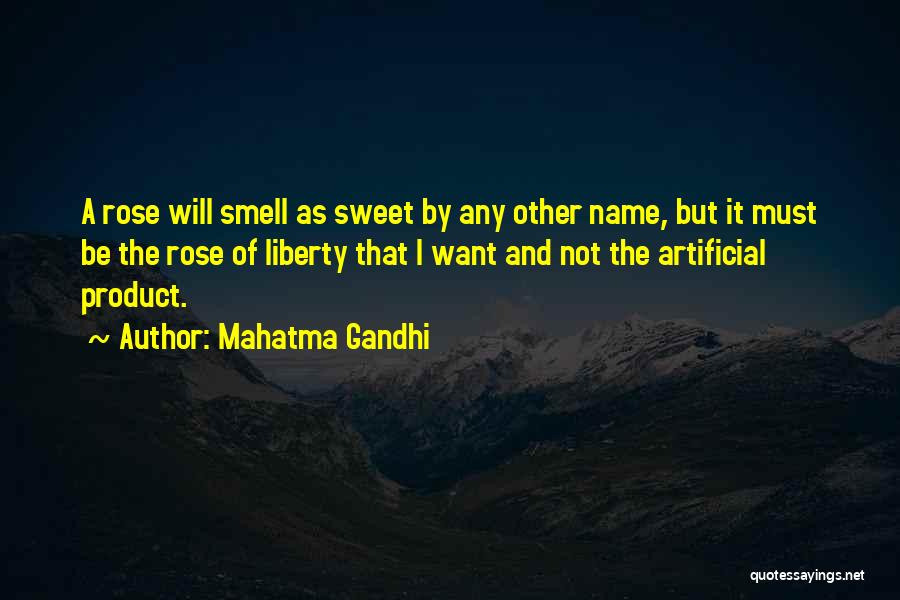 Mahatma Gandhi Quotes: A Rose Will Smell As Sweet By Any Other Name, But It Must Be The Rose Of Liberty That I