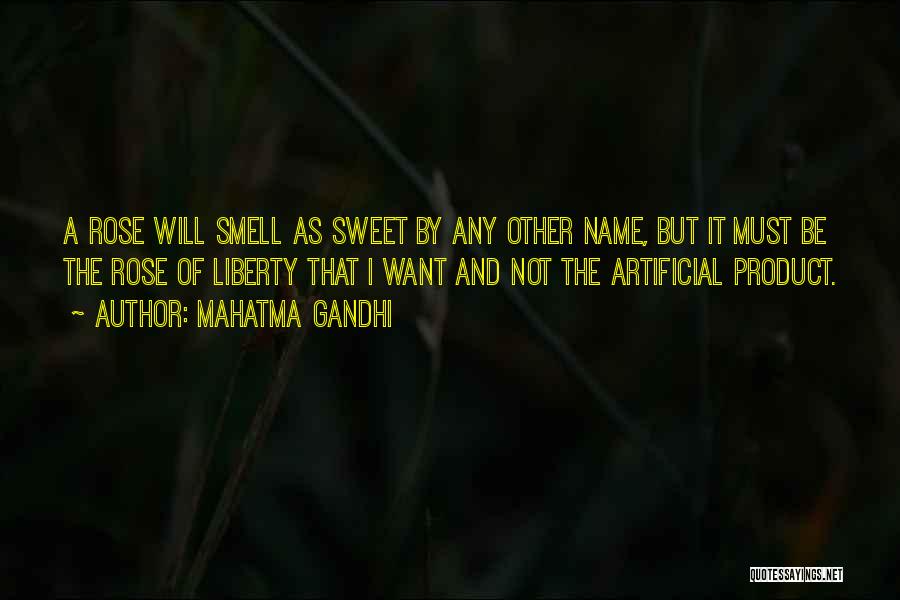 Mahatma Gandhi Quotes: A Rose Will Smell As Sweet By Any Other Name, But It Must Be The Rose Of Liberty That I