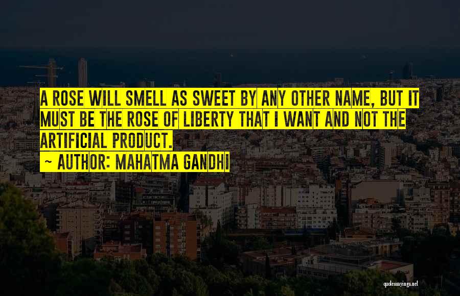 Mahatma Gandhi Quotes: A Rose Will Smell As Sweet By Any Other Name, But It Must Be The Rose Of Liberty That I