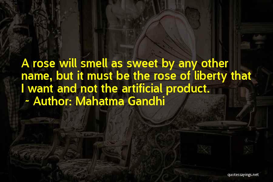 Mahatma Gandhi Quotes: A Rose Will Smell As Sweet By Any Other Name, But It Must Be The Rose Of Liberty That I