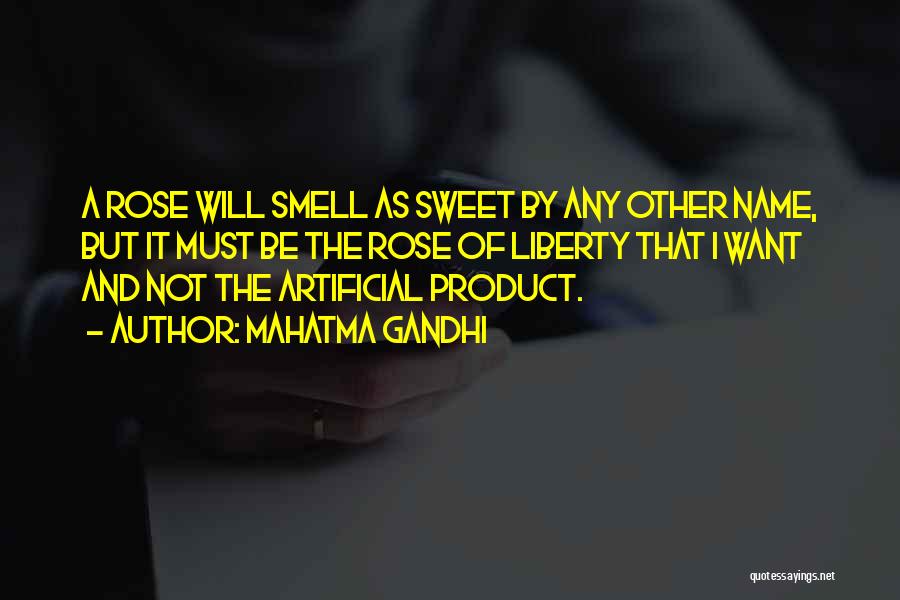 Mahatma Gandhi Quotes: A Rose Will Smell As Sweet By Any Other Name, But It Must Be The Rose Of Liberty That I