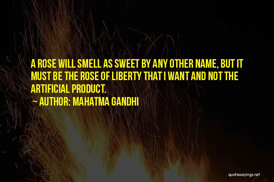 Mahatma Gandhi Quotes: A Rose Will Smell As Sweet By Any Other Name, But It Must Be The Rose Of Liberty That I