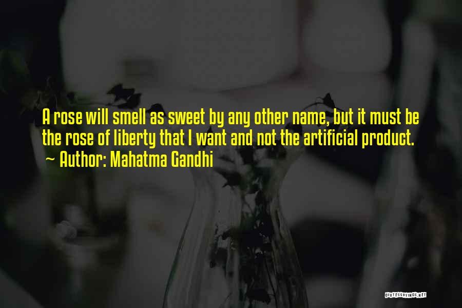 Mahatma Gandhi Quotes: A Rose Will Smell As Sweet By Any Other Name, But It Must Be The Rose Of Liberty That I