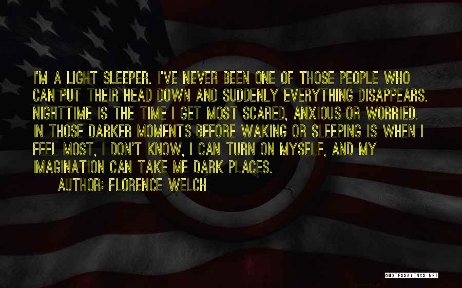 Florence Welch Quotes: I'm A Light Sleeper. I've Never Been One Of Those People Who Can Put Their Head Down And Suddenly Everything