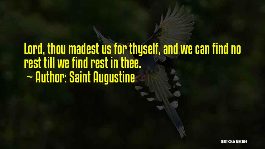 Saint Augustine Quotes: Lord, Thou Madest Us For Thyself, And We Can Find No Rest Till We Find Rest In Thee.