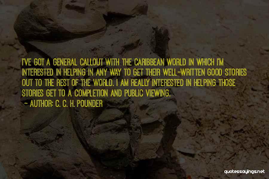 C. C. H. Pounder Quotes: I've Got A General Callout With The Caribbean World In Which I'm Interested In Helping In Any Way To Get