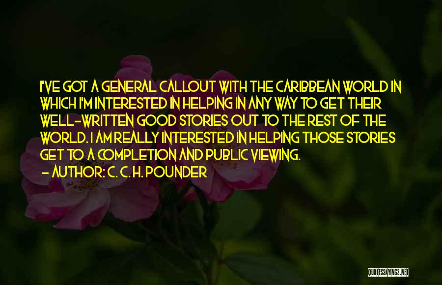 C. C. H. Pounder Quotes: I've Got A General Callout With The Caribbean World In Which I'm Interested In Helping In Any Way To Get