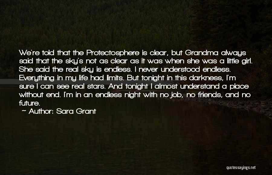 Sara Grant Quotes: We're Told That The Protectosphere Is Clear, But Grandma Always Said That The Sky's Not As Clear As It Was