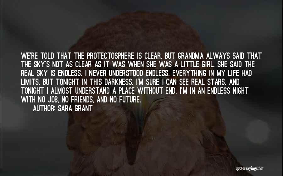 Sara Grant Quotes: We're Told That The Protectosphere Is Clear, But Grandma Always Said That The Sky's Not As Clear As It Was