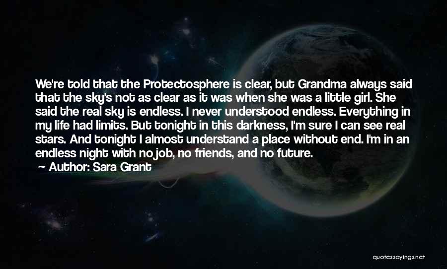 Sara Grant Quotes: We're Told That The Protectosphere Is Clear, But Grandma Always Said That The Sky's Not As Clear As It Was