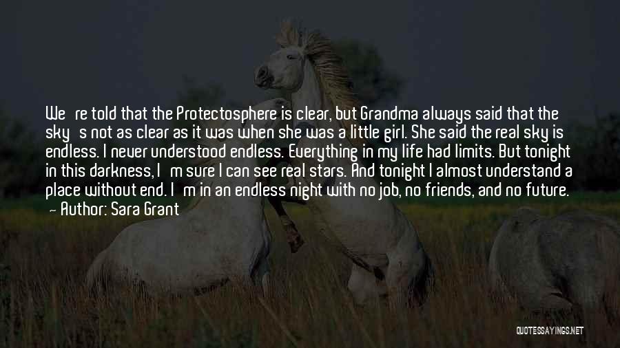 Sara Grant Quotes: We're Told That The Protectosphere Is Clear, But Grandma Always Said That The Sky's Not As Clear As It Was