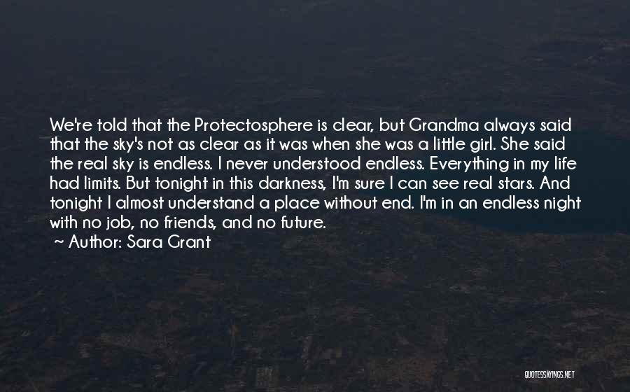 Sara Grant Quotes: We're Told That The Protectosphere Is Clear, But Grandma Always Said That The Sky's Not As Clear As It Was