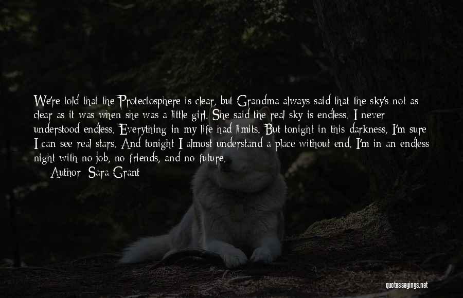 Sara Grant Quotes: We're Told That The Protectosphere Is Clear, But Grandma Always Said That The Sky's Not As Clear As It Was