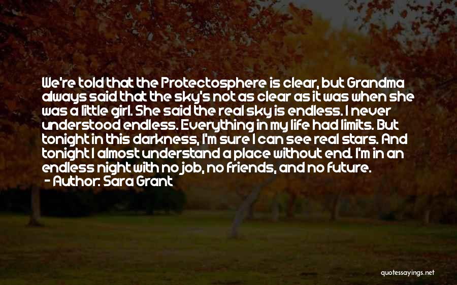 Sara Grant Quotes: We're Told That The Protectosphere Is Clear, But Grandma Always Said That The Sky's Not As Clear As It Was