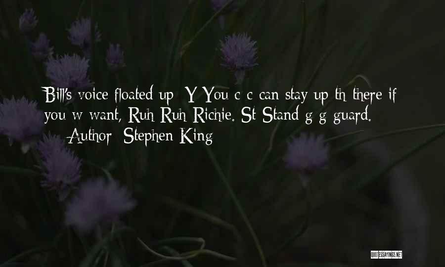 Stephen King Quotes: Bill's Voice Floated Up: Y-you C-c-can Stay Up Th-there If You W-want, Ruh-ruh-richie. St-stand G-g-guard.