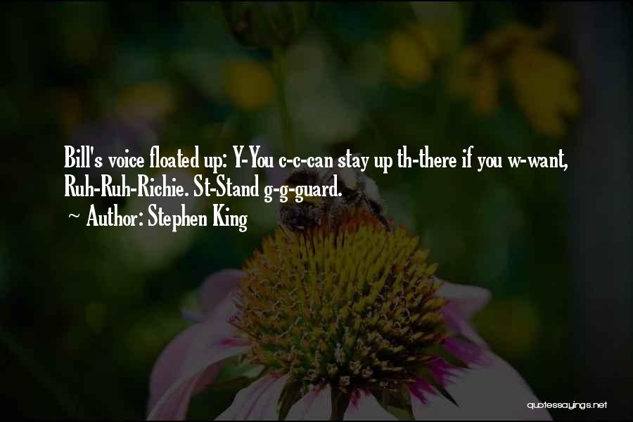 Stephen King Quotes: Bill's Voice Floated Up: Y-you C-c-can Stay Up Th-there If You W-want, Ruh-ruh-richie. St-stand G-g-guard.