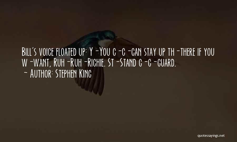 Stephen King Quotes: Bill's Voice Floated Up: Y-you C-c-can Stay Up Th-there If You W-want, Ruh-ruh-richie. St-stand G-g-guard.