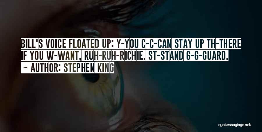 Stephen King Quotes: Bill's Voice Floated Up: Y-you C-c-can Stay Up Th-there If You W-want, Ruh-ruh-richie. St-stand G-g-guard.