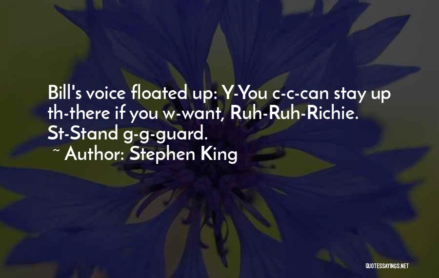 Stephen King Quotes: Bill's Voice Floated Up: Y-you C-c-can Stay Up Th-there If You W-want, Ruh-ruh-richie. St-stand G-g-guard.