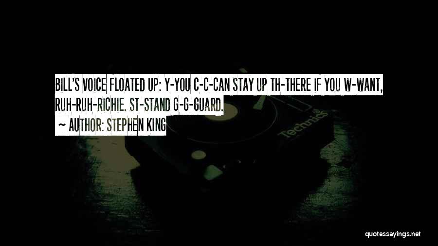 Stephen King Quotes: Bill's Voice Floated Up: Y-you C-c-can Stay Up Th-there If You W-want, Ruh-ruh-richie. St-stand G-g-guard.
