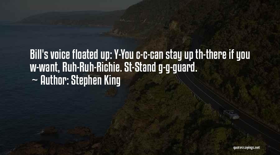 Stephen King Quotes: Bill's Voice Floated Up: Y-you C-c-can Stay Up Th-there If You W-want, Ruh-ruh-richie. St-stand G-g-guard.