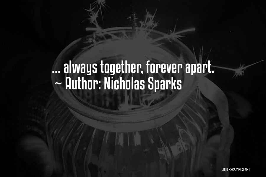 Nicholas Sparks Quotes: ... Always Together, Forever Apart.