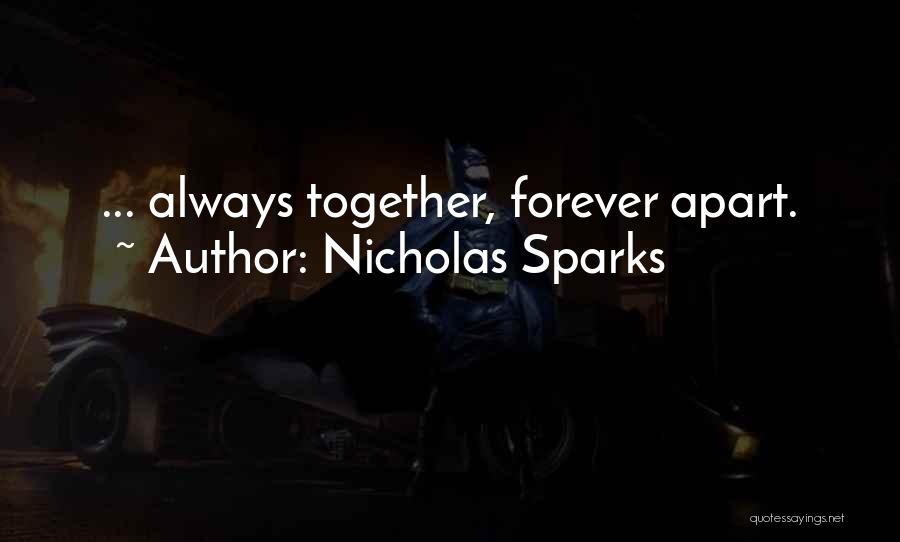 Nicholas Sparks Quotes: ... Always Together, Forever Apart.