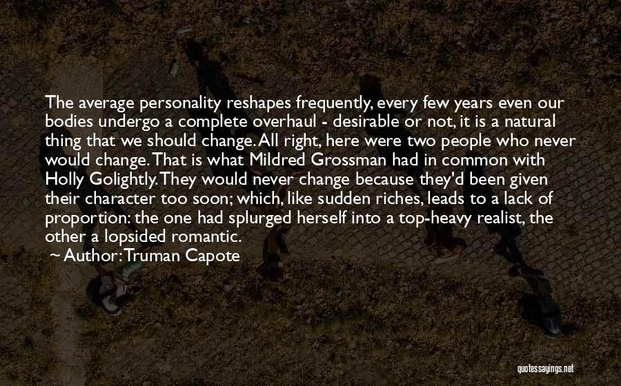 Truman Capote Quotes: The Average Personality Reshapes Frequently, Every Few Years Even Our Bodies Undergo A Complete Overhaul - Desirable Or Not, It