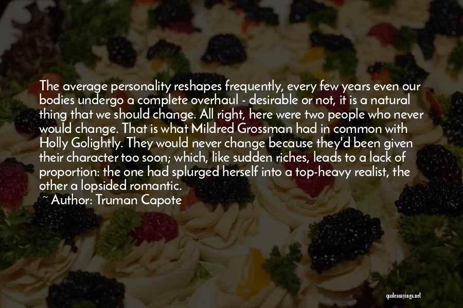 Truman Capote Quotes: The Average Personality Reshapes Frequently, Every Few Years Even Our Bodies Undergo A Complete Overhaul - Desirable Or Not, It