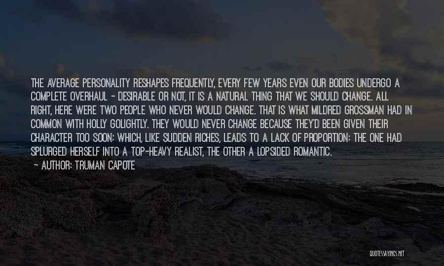 Truman Capote Quotes: The Average Personality Reshapes Frequently, Every Few Years Even Our Bodies Undergo A Complete Overhaul - Desirable Or Not, It