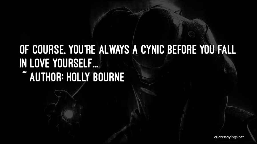 Holly Bourne Quotes: Of Course, You're Always A Cynic Before You Fall In Love Yourself...