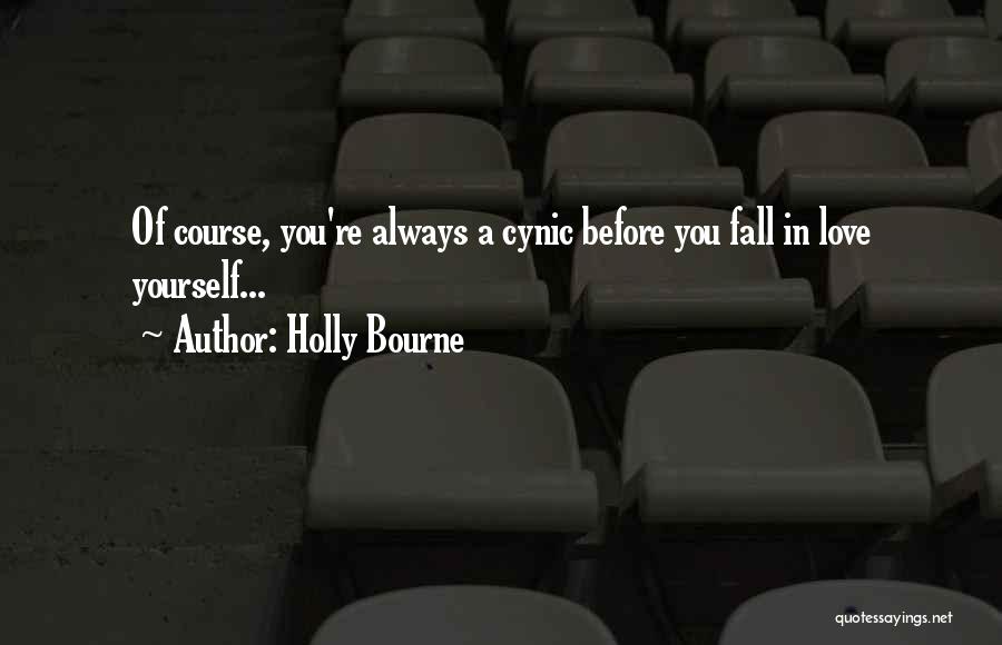 Holly Bourne Quotes: Of Course, You're Always A Cynic Before You Fall In Love Yourself...