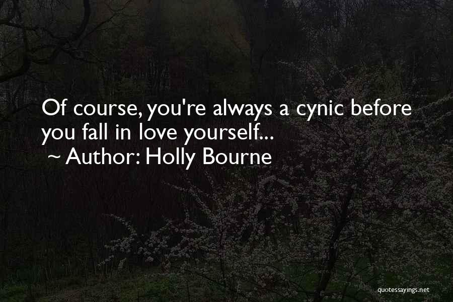 Holly Bourne Quotes: Of Course, You're Always A Cynic Before You Fall In Love Yourself...