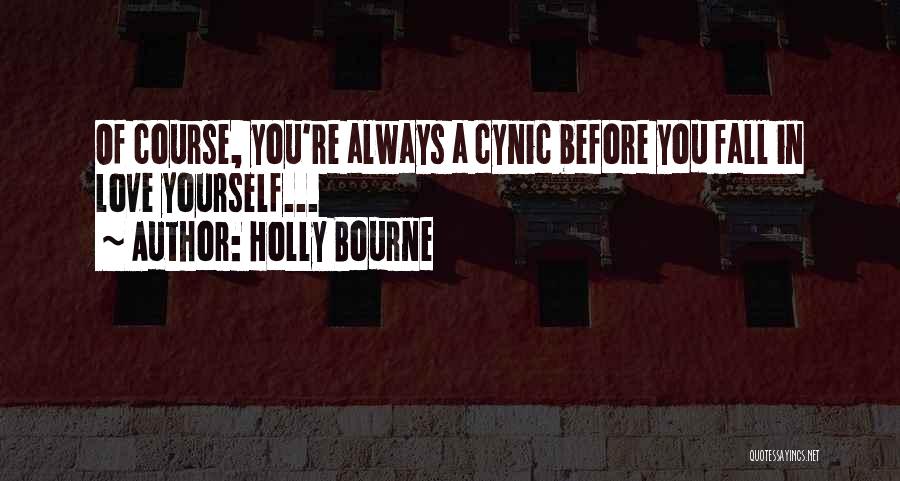 Holly Bourne Quotes: Of Course, You're Always A Cynic Before You Fall In Love Yourself...